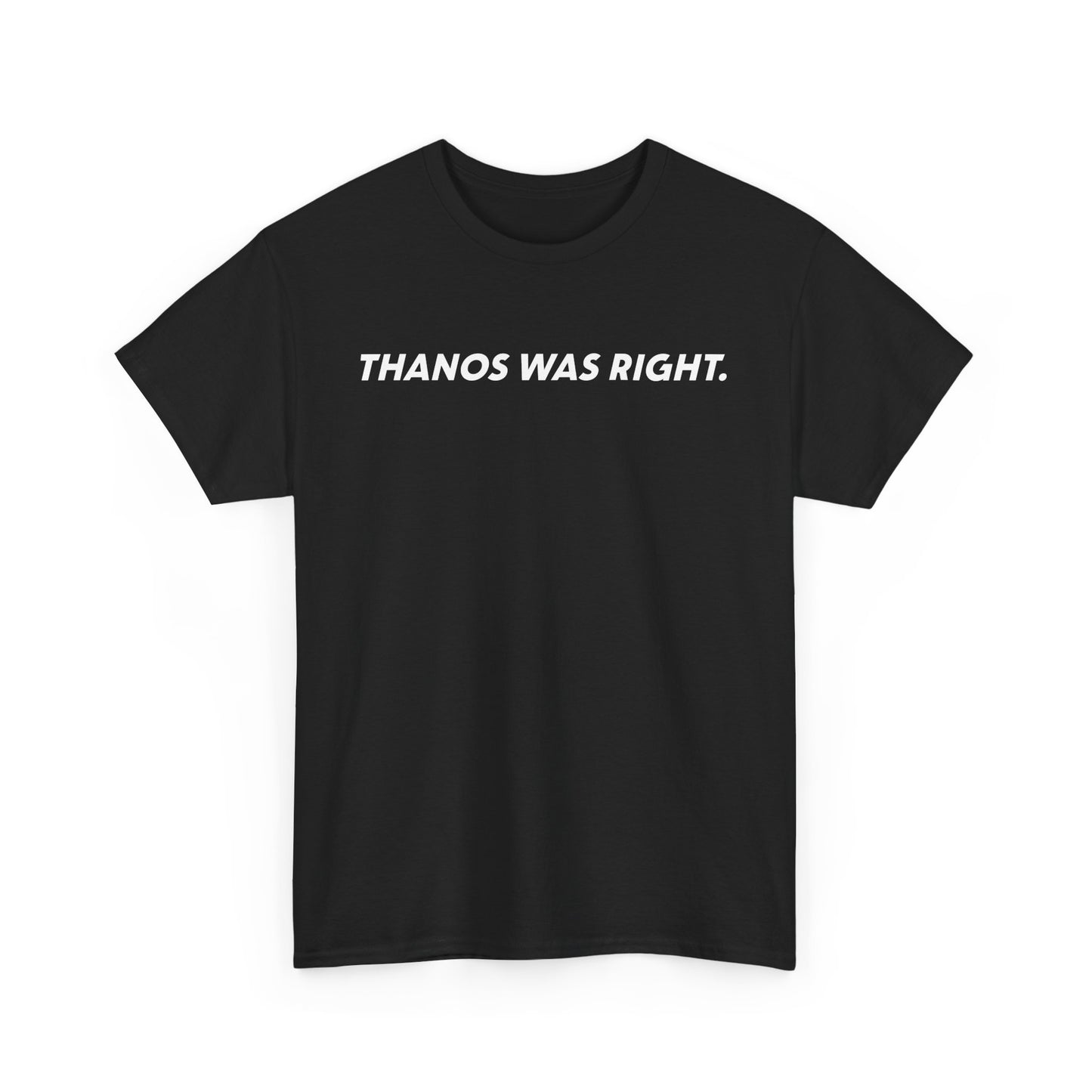 THANOS WAS RIGHT. Black Tee