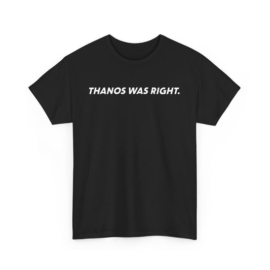 THANOS WAS RIGHT. Black Tee